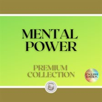 Mental Power: Premium Collection (3 Books)